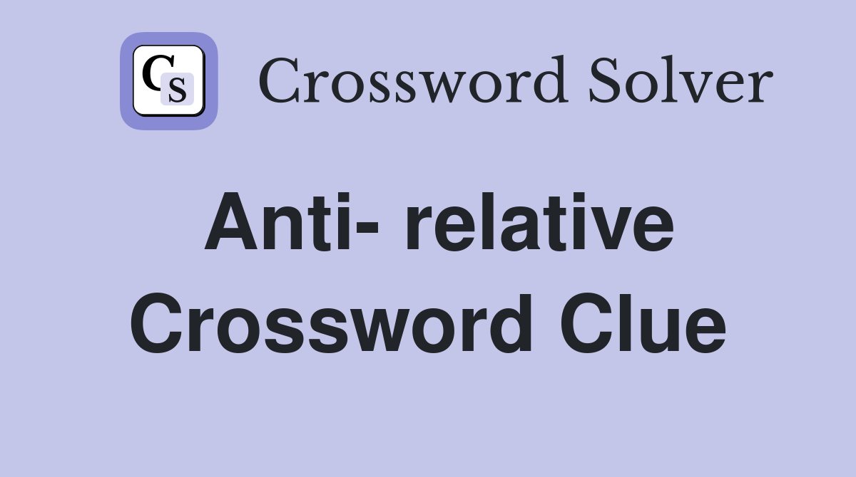 Anti relative Crossword Clue Answers Crossword Solver